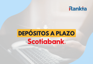 Depósitos a Plazo Scotiabank: Tasas, plazos y rentabilidad