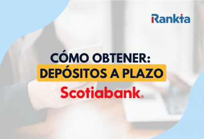 ¿Cómo obtener un depósito a plazo Scotiabank en Chile?