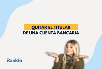 Imagen con fondo claro y formas azules donde se lee “quitar el titular de una cuenta bancaria” en texto destacado, junto al logo de Rankia y una mujer rubia con bufanda mirando al frente y levantando las manos en gesto de duda.
