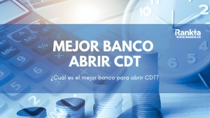 ¿Que banco es mejor para abrir un CDT?