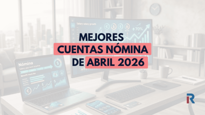 Las mejores cuentas nómina de abril 2026: hasta 2.740 € por llevar tu nómina