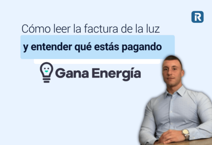 Cómo leer la factura de la luz y entender qué estás pagando con Gana Energía