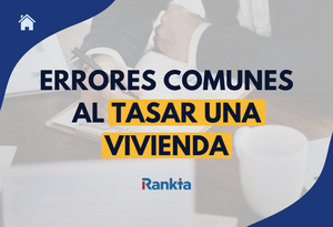 Errores comunes al tasar una vivienda y cómo evitarlos