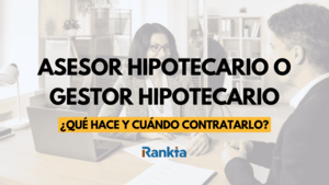 Asesor hipotecario o gestor hipotecario: qué hace y cuándo contratarlo