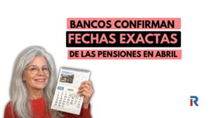 Pensiones de abril de 2026: los bancos confirman las fechas exactas de pago