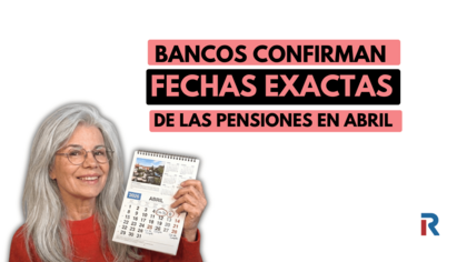 Pensiones de abril de 2026: los bancos confirman las fechas exactas de pago