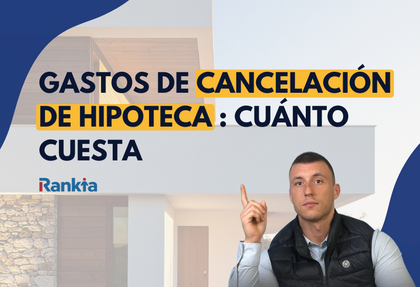 Imagen sobre gastos de cancelación de hipoteca con el texto “Gastos de cancelación de hipoteca: cuánto cuesta”, el logo de Rankia y un hombre señalando hacia arriba.