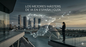 Los mejores másteres de IA en España | Guía 2026/2027