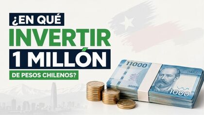 ¿En qué invertir 1 millón de pesos chilenos?