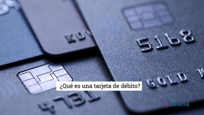 ¿Qué es una tarjeta de débito?