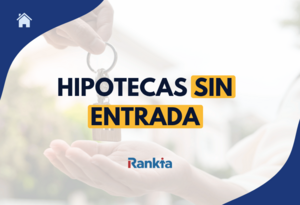 Hipoteca sin entrada en 2026: cómo conseguirla y qué bancos la ofrecen