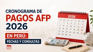 Cronograma de pagos AFP 2026 en Perú: fechas y consultas