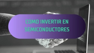 Reyes del Silicio: Guía para Invertir en Semiconductores sin Quemarse las Pestañas