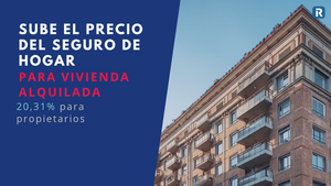 Seguro de hogar para vivienda alquilada: el precio sube un 20,31% para propietarios