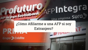 ¿Cómo Afiliarme a una AFP si soy Extranjero?
