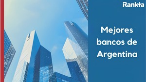 Mejores Bancos Argentina: ranking actualizado