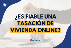 ¿Es fiable contratar una tasación de vivienda online? Guía completa