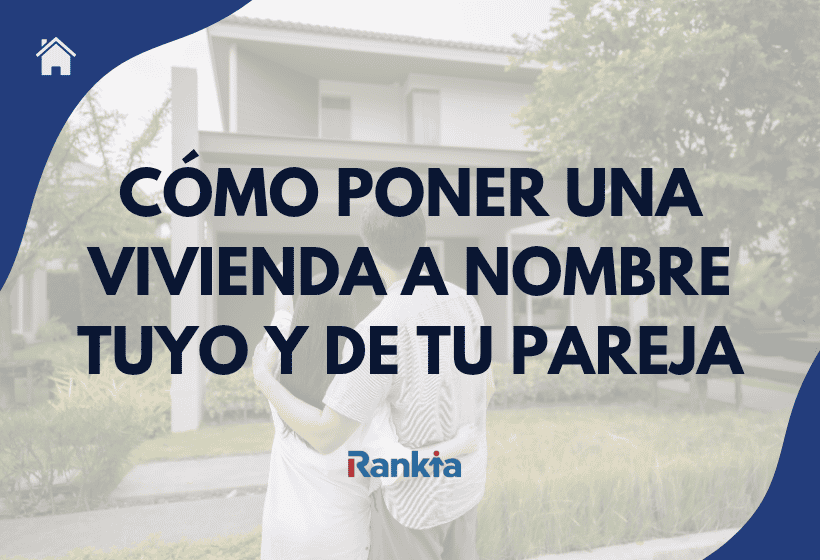 Imagen sobre cómo poner una vivienda a nombre tuyo y de tu pareja, con una pareja frente a una casa y el logo de Rankia