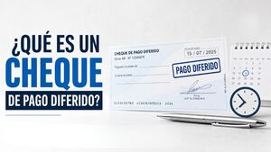 ¿Qué es un cheque de pago diferido?