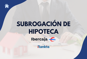 Subrogación hipoteca Ibercaja: condiciones, gastos y cuándo compensa