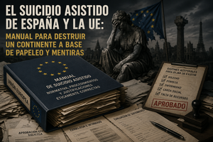 El suicidio asistido de España y la UE: Manual para destruir un continente a base de papeleo y mentiras