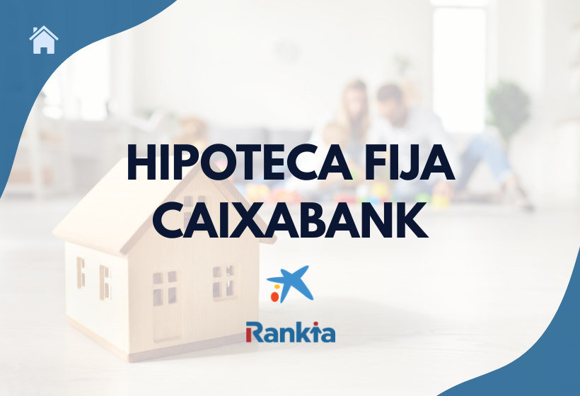 Hipoteca fija CasaFácil Caixabank