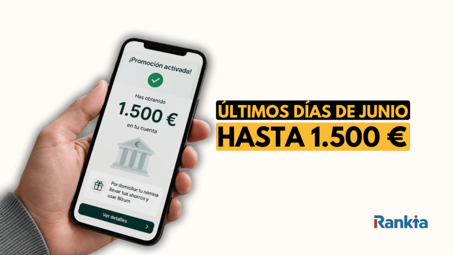 Mano sosteniendo un teléfono móvil en primer plano sobre un fondo gris claro. En la pantalla aparece una promoción bancaria con un ingreso de 1.500 euros en cuenta y, a la derecha, un destacado con el mensaje “Últimos días de junio” y “Hasta 1.500 €”. Logo de Rankia en la esquina inferior derecha.