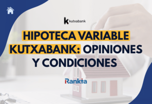 Hipoteca variable Kutxabank: opiniones y condiciones