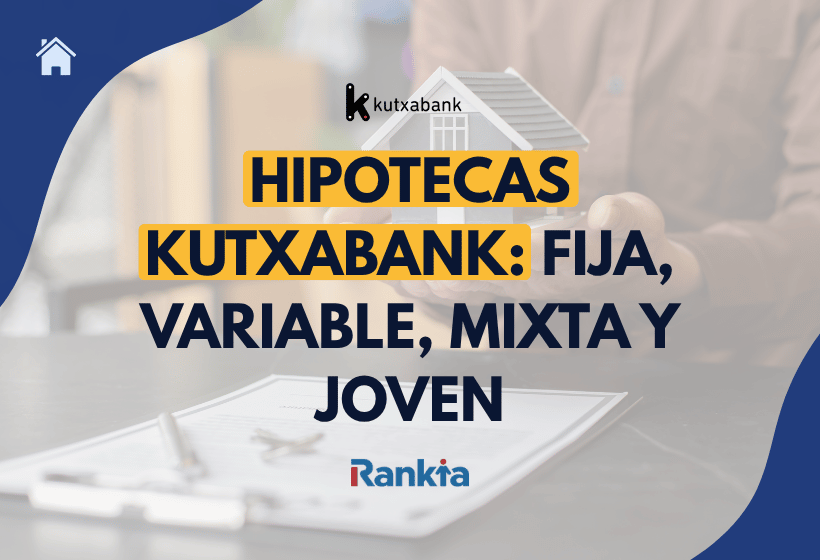 Imagen destacada sobre las hipotecas de Kutxabank, con una persona sosteniendo una casa en miniatura y el texto “Hipotecas Kutxabank: fija, variable, mixta y joven