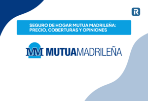 Seguro de hogar Mutua Madrileña: precio, coberturas y opiniones