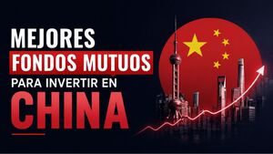 Mejores Fondos Mutuos para invertir en China 2026