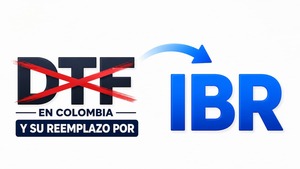 DTF en Colombia y su reemplazo por IBR en enero 2027