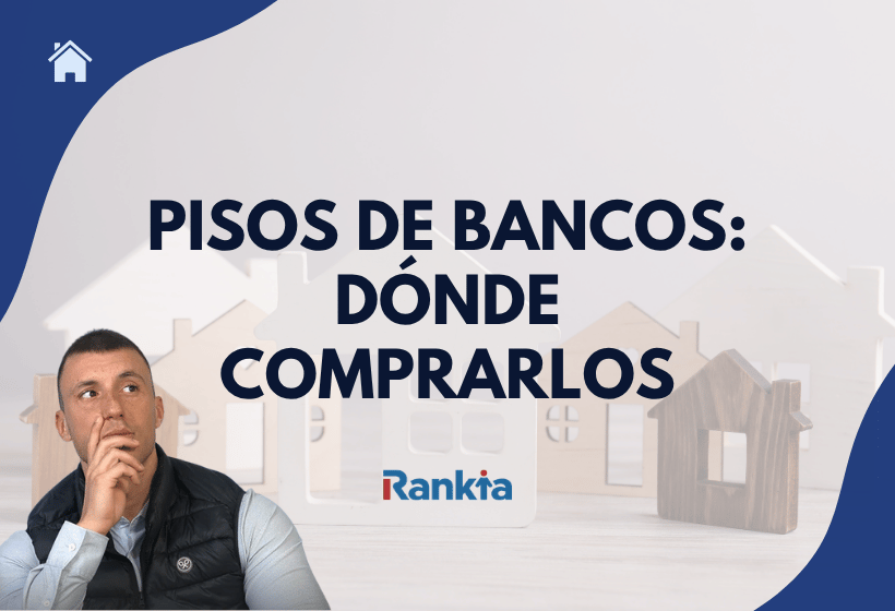 Hombre pensativo frente a casas en miniatura con el texto "Pisos de bancos: dónde comprarlos" y el logo de Rankia