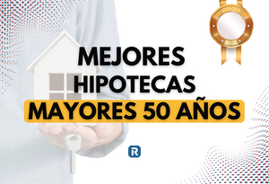 Mejor hipoteca para mayores de 50, 55, 60 y 65 años: guía completa