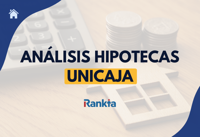 Analizamos las modalidades de la hipoteca Unicaja (fija, variable y mixta)
