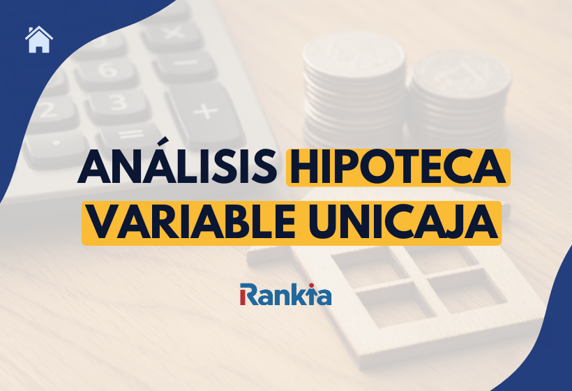 Imagen destacada sobre el análisis de la hipoteca variable Unicaja con fondo financiero y logo de Rankia.