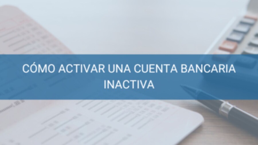 Cómo activar una cuenta bancaria inactiva