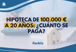 ¿Cuánto se paga por una hipoteca de 100.000 € a 20 años?