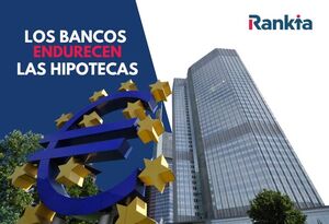 Los bancos endurecen las hipotecas: estos compradores tendrán más difícil conseguir financiación después del verano