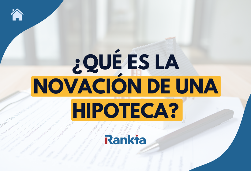 Ilustración sobre qué es la novación de una hipoteca, con una vivienda en miniatura sobre documentación hipotecaria