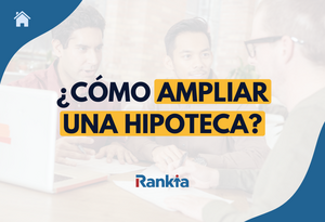 Cómo ampliar una hipoteca: requisitos, costes y pasos