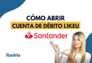 Cómo abrir una cuenta Débito LikeU Santander en línea: requisitos y pasos