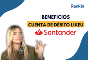 Beneficios de la cuenta Débito LikeU Santander