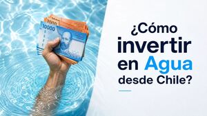 ¿Cómo invertir en Agua desde Chile?