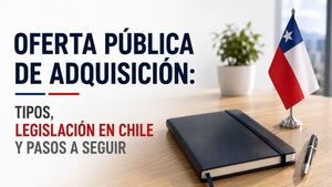Oferta Pública de Adquisición: Tipos, legislación en Chile y pasos a seguir