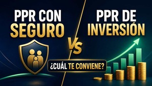 PPR con seguro vs PPR de inversión: cuál conviene según tu perfil y costos