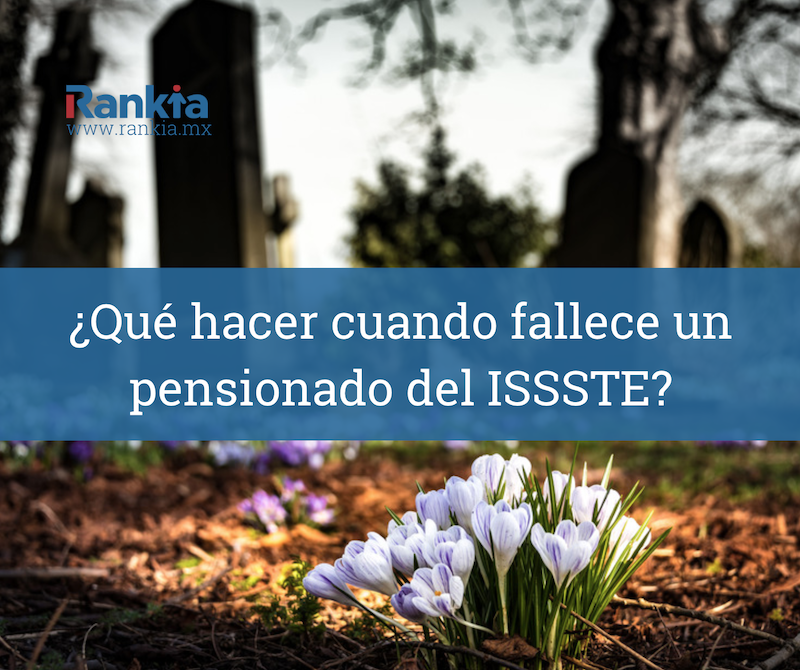 ¿Qué hacer cuando fallece un pensionado del ISSSTE?