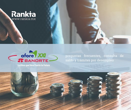 Afore XXI Banorte: requisitos, saldo, comisión y retiros