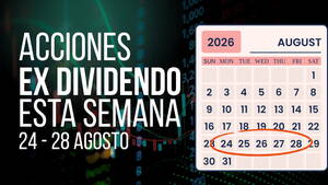 Acciones con dividendo esta semana: del 24 al 28 de agosto de 2026