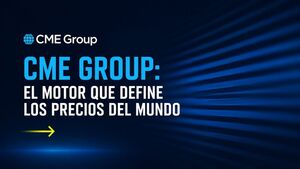 CME Group: El motor que define los precios del mundo